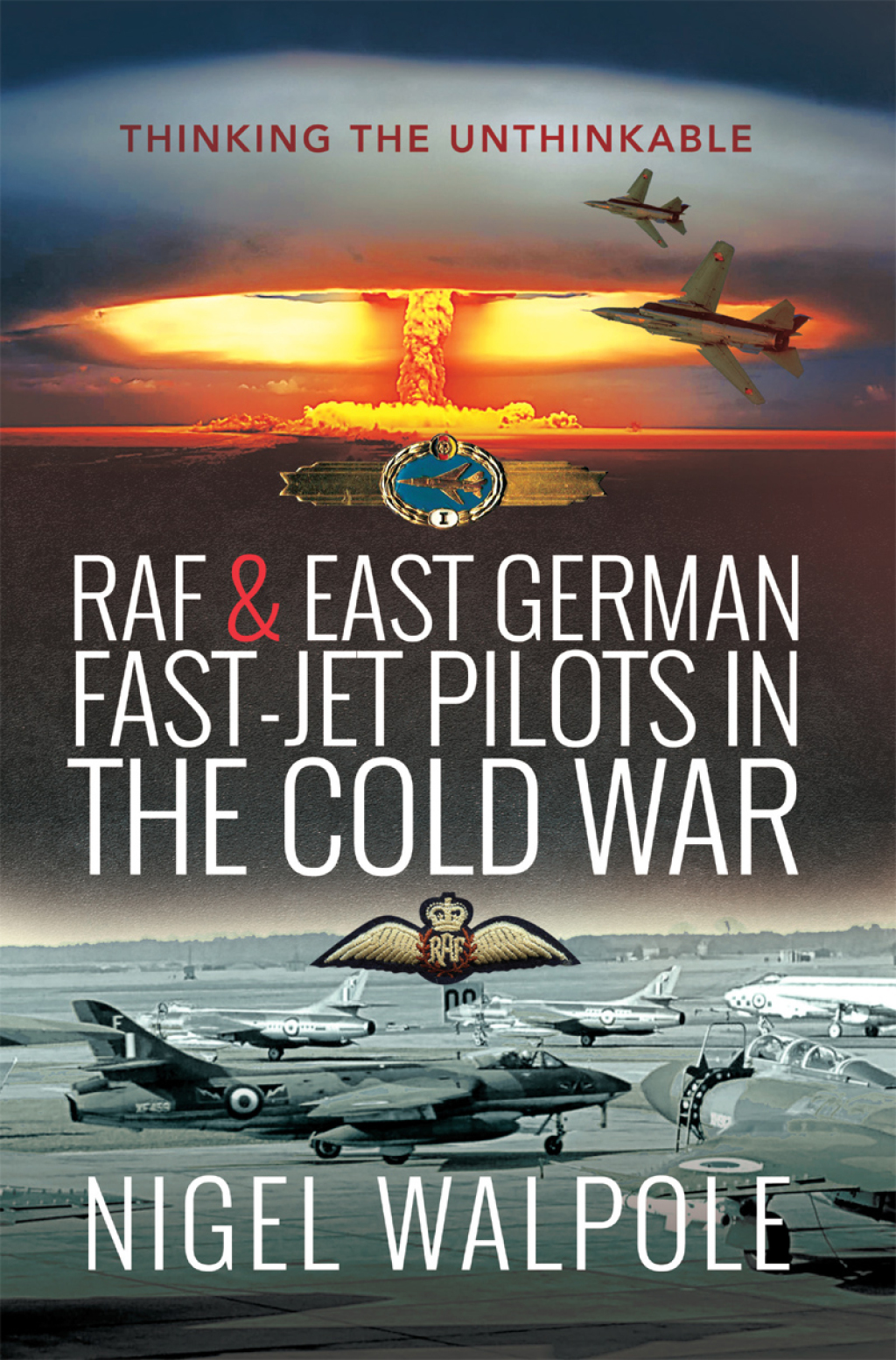 RAF & East German Fast-Jet Pilots in the Cold War Thinking the Unthinkable