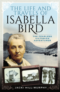 Cover image: The Life and Travels of Isabella Bird 9781526763242
