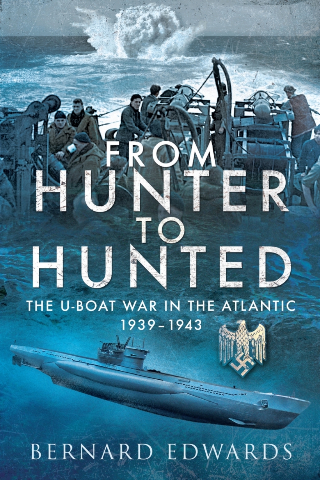 From Hunter to Hunted The U-Boat in the Atlantic, 1939–1943