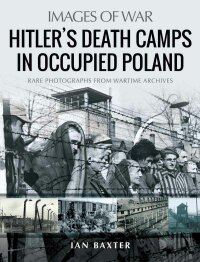 Cover image: Hitler’s Death Camps in Occupied Poland 9781526765413