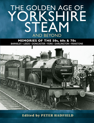 Cover image: The Golden Age of Yorkshire Steam and Beyond 9781526765888