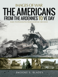 Cover image: The Americans from the Ardennes to VE Day 9781526766083