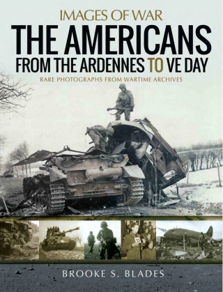 صورة الغلاف: The Americans from the Ardennes to VE Day 9781526766083