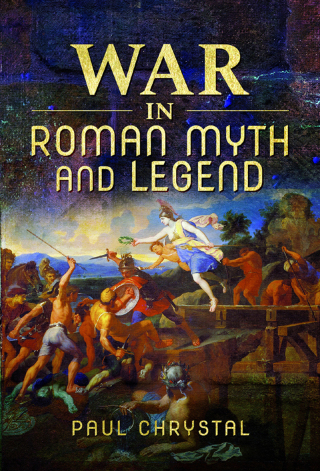 صورة الغلاف: War in Roman Myth and Legend 9781526766120