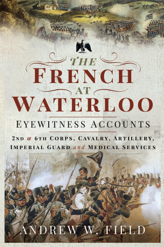 Titelbild: The French at Waterloo—Eyewitness Accounts 9781526797773