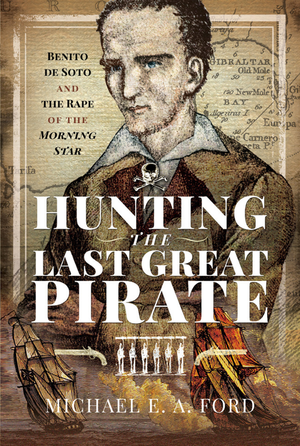 Hunting the Last Great Pirate Benito de Soto and the Rape of the Morning Star