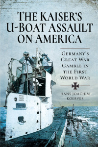 Cover image: The Kaiser's U-Boat Assault on America 9781526773869