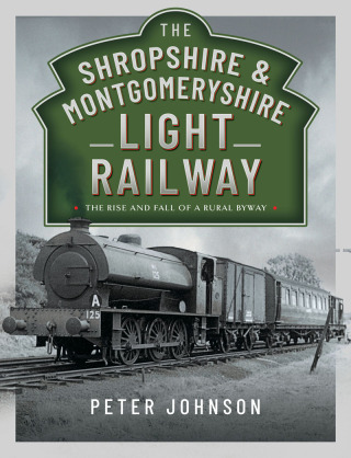 Cover image: The Shropshire & Montgomeryshire Light Railway 9781526776174
