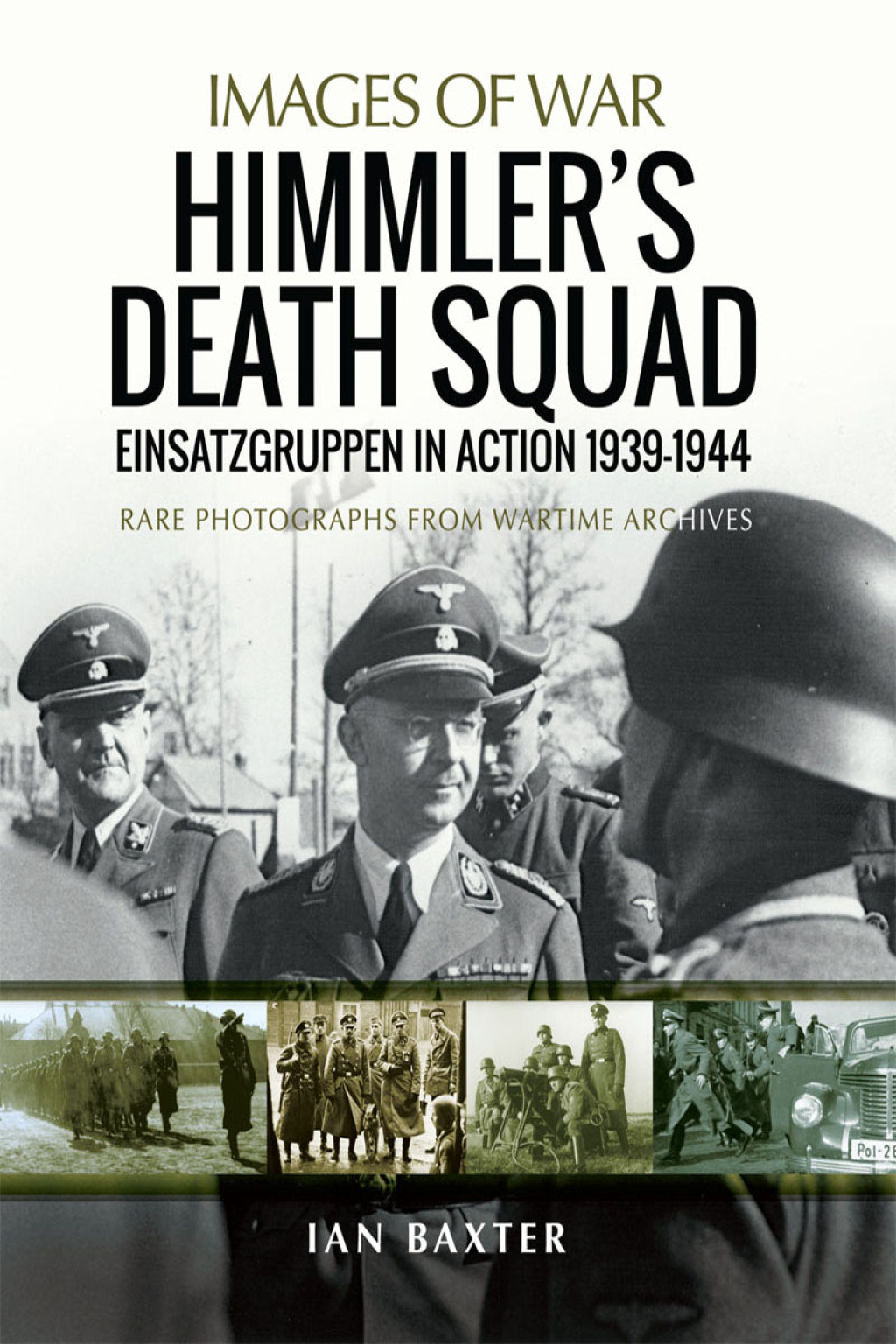 Himmler’s Death Squad Einsatzgruppen in Action, 1939–1944