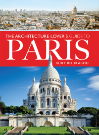 Imagen de portada: The Architecture Lover's Guide to Paris 9781526779977