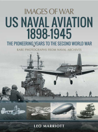 Omslagafbeelding: US Naval Aviation, 1898–1945 9781526785398