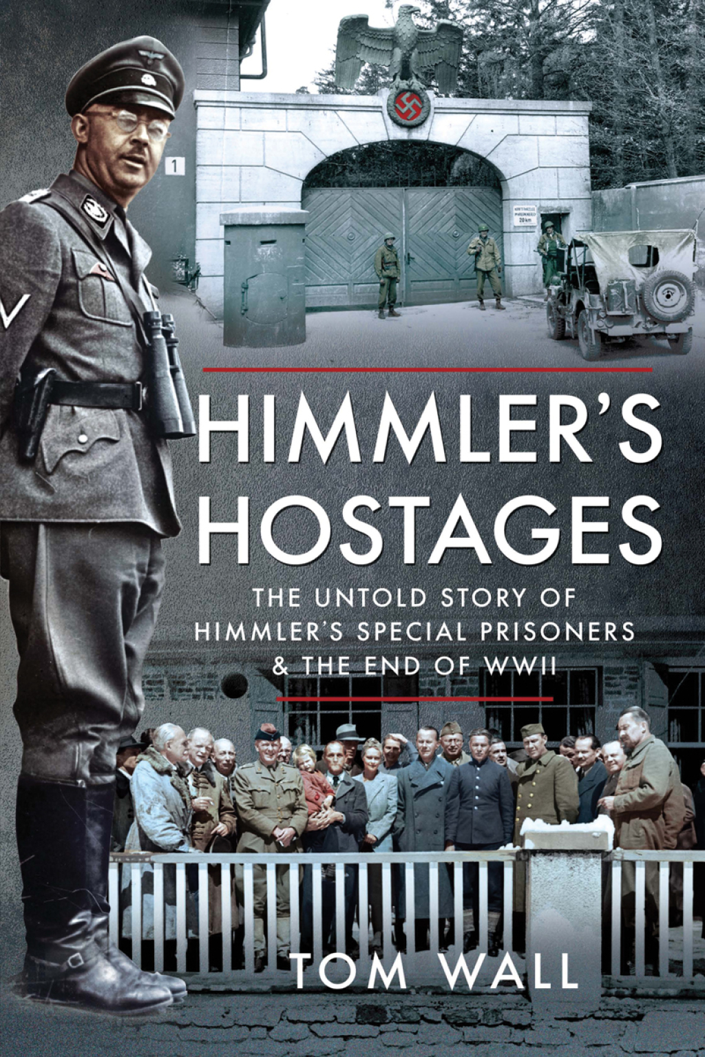 Himmler’s Hostages The Untold Story of Himmler’s Special Prisoners & the End of WWII