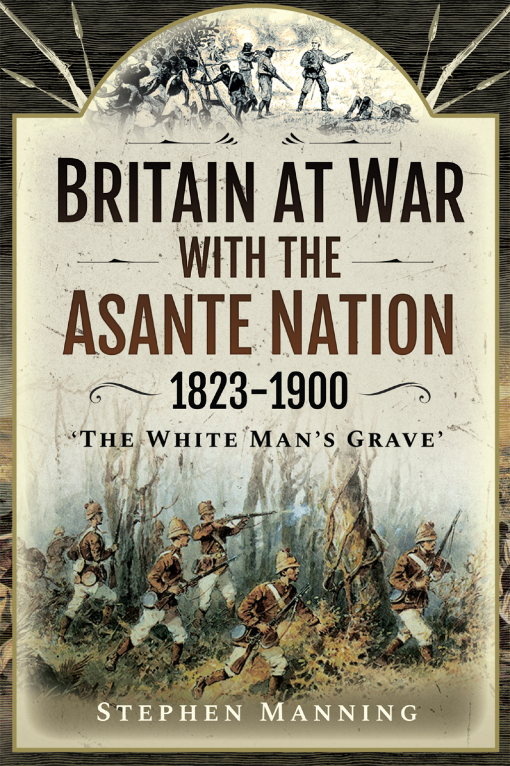 Britain at War with the Asante Nation, 1823–1900 “The White Man’s Grave”