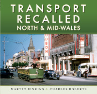 Omslagafbeelding: Transport Recalled: North and Mid-Wales 9781526787071
