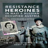 Cover image: Resistance Heroines in Nazi & Russian Occupied Austria 9781526787873