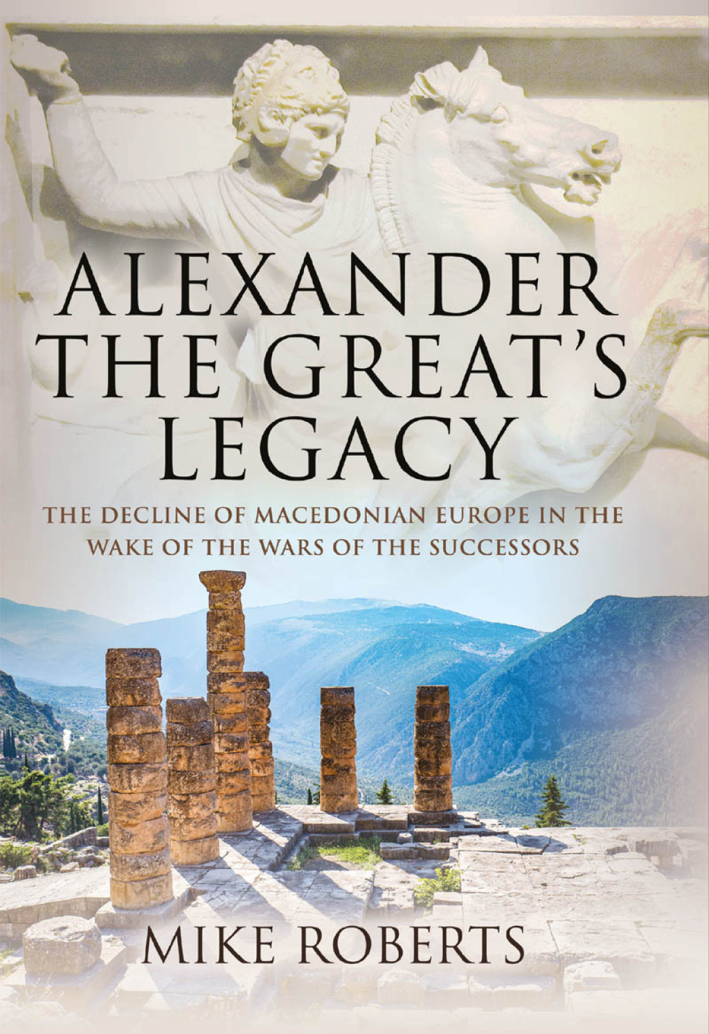 Alexander the Great’s Legacy The Decline of Macedonian Europe in the Wake of the Wars of the Successors