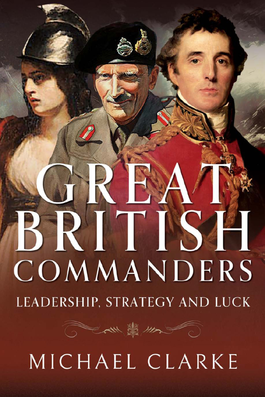 Great British Commanders Leadership, Strategy and Luck