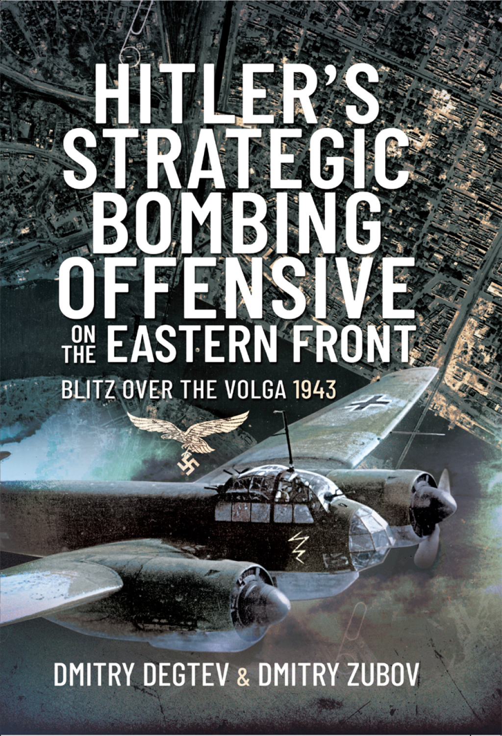 Hitler’s Strategic Bombing Offensive on the Eastern Front Blitz Over the Volga, 1943