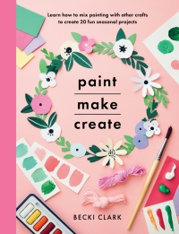 Cover image: Paint, Make, Create 9781526793010