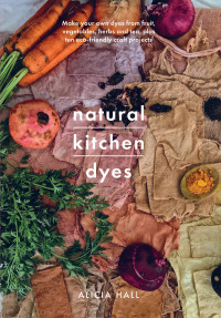 Cover image: Natural Kitchen Dyes 9781526793096