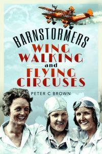 表紙画像: Barnstormers, Wing-Walking and Flying Circuses 9781526794185