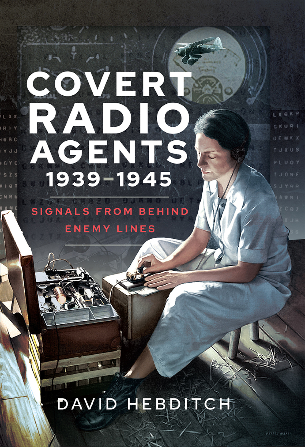 Covert Radio Agents, 1939–1945 Signals From Behind Enemy Lines