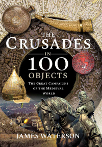 表紙画像: The Crusades in 100 Objects 9781526795304