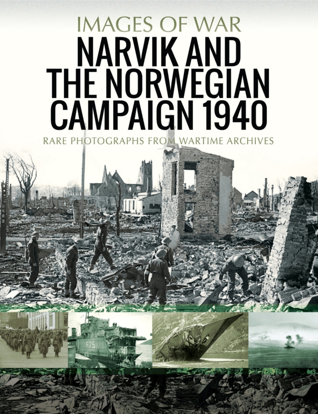 Narvik and the Norwegian Campaign 1940 Rare Photographs from Wartime Archives