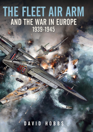 Cover image: The Fleet Air Arm and the War in Europe, 1939–1945 9781526799807