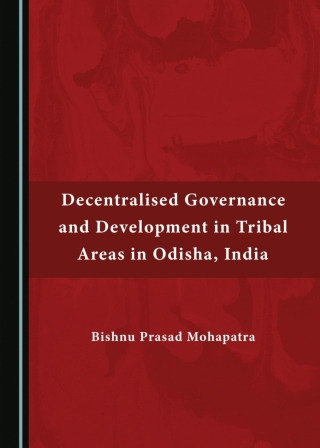 Decentralised Governance and Development in Tribal Areas in Odisha ...