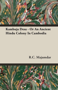 Cover image: Kambuja Desa - Or An Ancient Hindu Colony In Cambodia 9781406726695