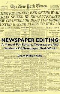 Imagen de portada: Newspaper Editing - A Manual For Editors, Copyreaders And Students Of Newspaper Desk Work 9781406740967