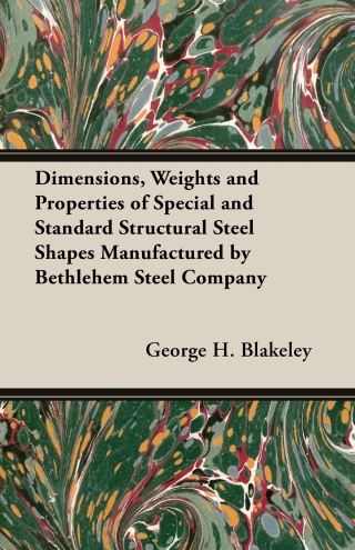 Cover image: Dimensions, Weights and Properties of Special and Standard Structural Steel Shapes Manufactured by Bethlehem Steel Company 9781443732352