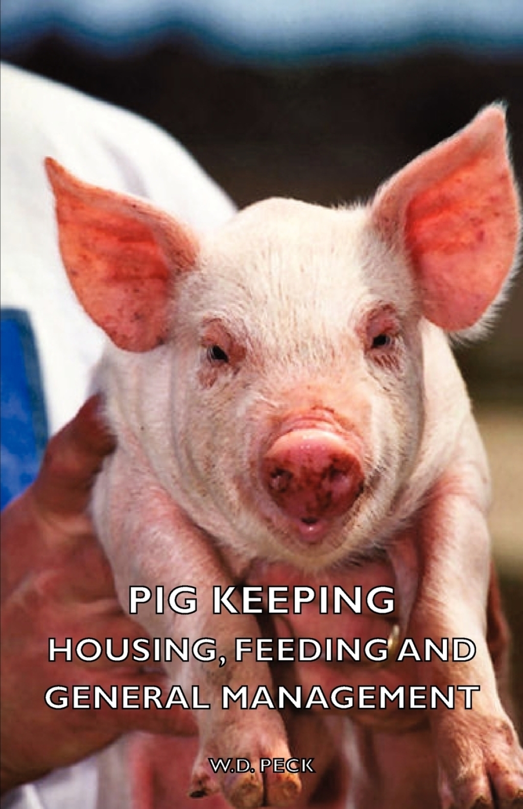 Pig Keeping – Housing, Feeding and General Management