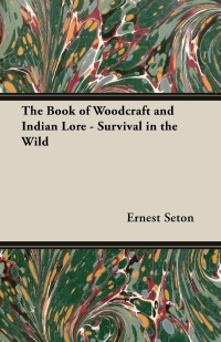 Omslagafbeelding: The Book of Woodcraft and Indian Lore - Survival in the Wild 9781406799705