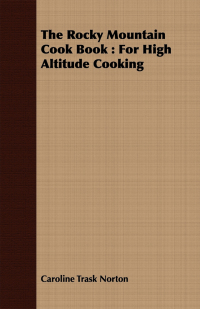 表紙画像: The Rocky Mountain Cook Book : For High Altitude Cooking 9781443738378