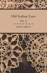 صورة الغلاف: Old Italian Lace - Vol. I. 9781408694930