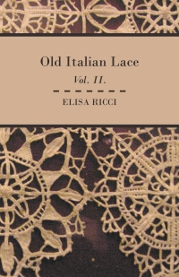 صورة الغلاف: Old Italian Lace - Vol. II. 9781408694947