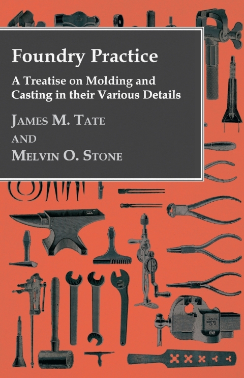 Foundry Practice - A Treatise On Moulding And Casting In Their Various Details - FULL INSTANT DOWNLOAD | PDF DOCX EPUB