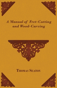 Omslagafbeelding: A Manual of Fret-Cutting and Wood-Carving 9781443747189