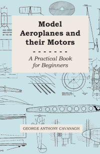 صورة الغلاف: Model Aeroplanes and Their Motors - A Practical Book for Beginners 9781443750318