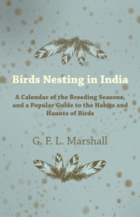 Cover image: Birds Nesting in India - A Calendar of the Breeding Seasons, and a Popular Guide to the Habits and Haunts of Birds 9781443759915
