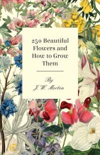 表紙画像: 250 Beautiful Flowers and How to Grow Them 9781444655209