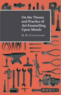 صورة الغلاف: On the Theory and Practice of Art-Enamelling Upon Metals 9781444656091