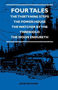 Cover image: Four Tales - The Thirty-Nine Steps - The Power-House - The Watcher by the Threshold - The Moon Endureth 9781444657449