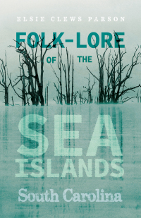 Cover image: Folk-Lore of the Sea Islands - South Carolina 9781444658095