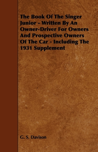 Cover image: The Book of the Singer Junior - Written by an Owner-Driver for Owners and Prospective Owners of the Car - Including the 1931 Supplement 9781444699159