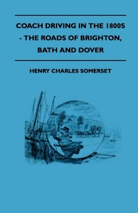 Omslagafbeelding: Coach Driving in the 1800s - The Roads of Brighton, Bath and Dover 9781445522005