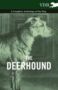 Omslagafbeelding: The Deerhound - A Complete Anthology of the Dog 9781445525938