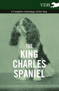 Omslagafbeelding: The King Charles Spaniel - A Complete Anthology of the Dog 9781445527482